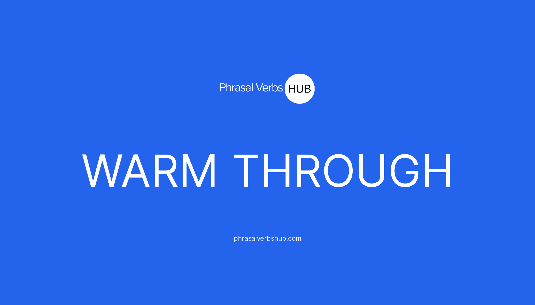 WARM THROUGH Phrasal Verb Meaning & Examples